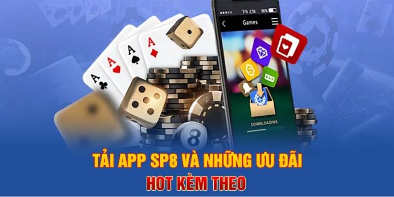 Tải ứng dụng SP8 và nhận ngay những ưu đãi hấp dẫn