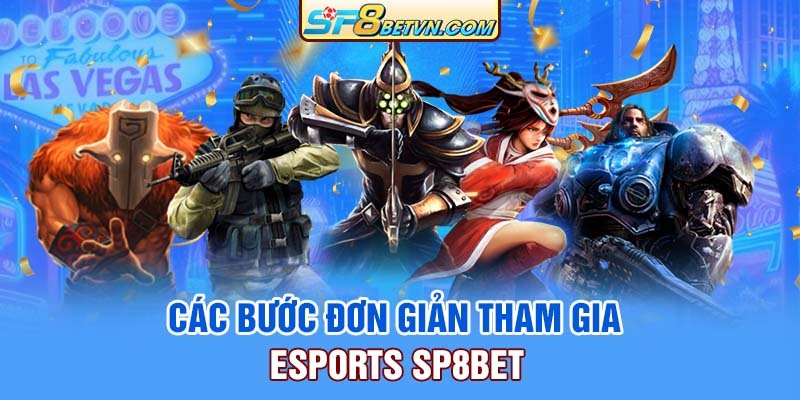 cac-buoc-don-gian-tham-gia-esports-sp8bet